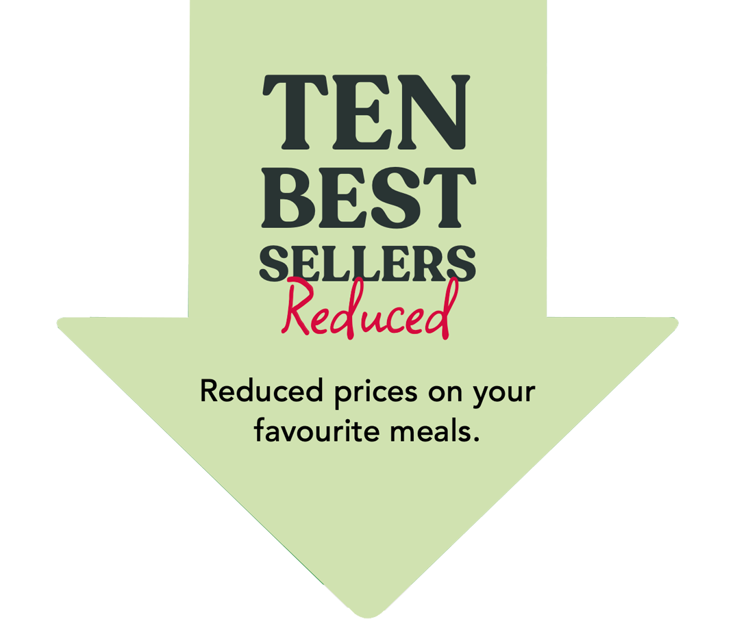 Ten Best Sellers, Reduced. Reduced prices on your favourite meals.